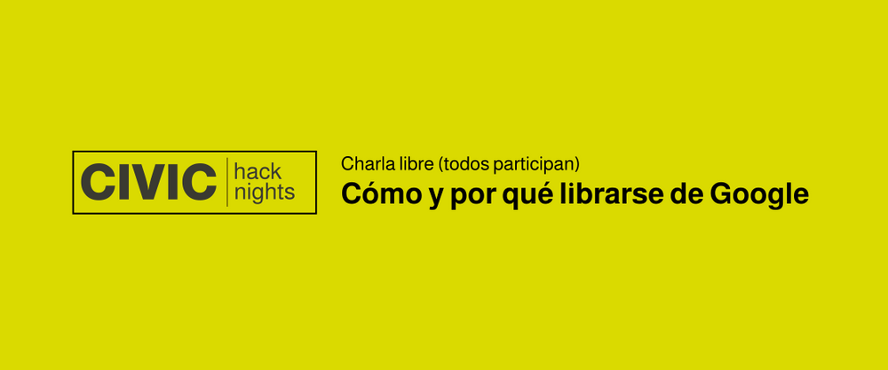Cover image for Civic Hack Night: Cómo y por qué librarse de Google
